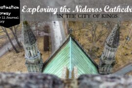 Destination Norway Day 11 the Nidaros Cathedral in Trondheim Norway the City of Kings