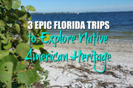 Native American Heritage in FLorida, these are three trips you can take to explore Native America in the Sunshine State.