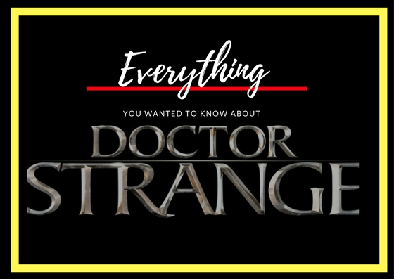 Everything You Should Know About MARVEL’s Doctor Strange